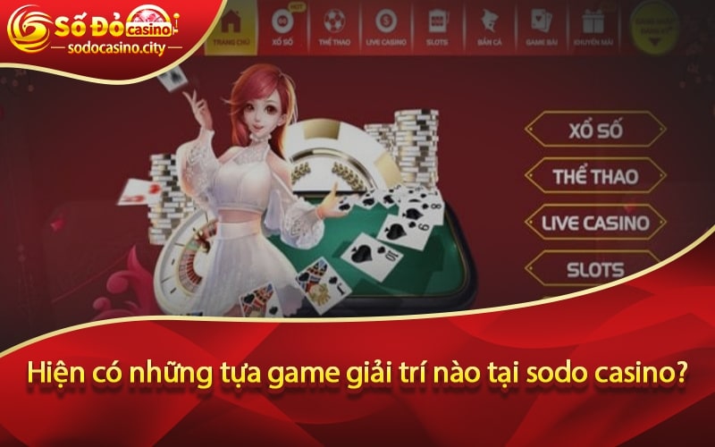 Hiện có những tựa game giải trí nào tại sodo casino?